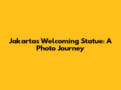 Jakarta's Welcoming Statue: A Photo Journey