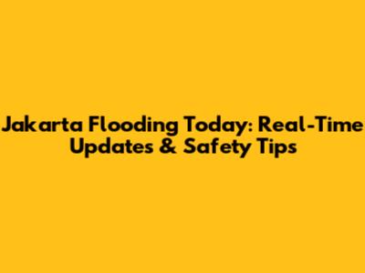 Jakarta Flooding Today: Real-Time Updates & Safety Tips