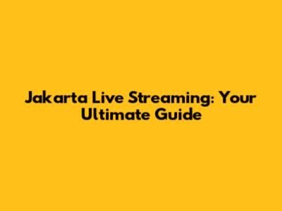 Jakarta Live Streaming: Your Ultimate Guide