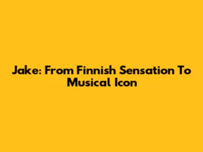 Jake: From Finnish Sensation To Musical Icon