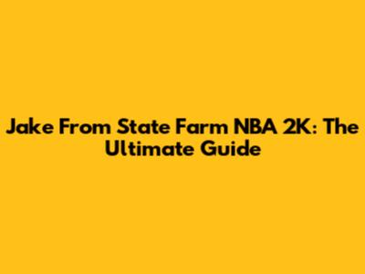 Jake From State Farm NBA 2K: The Ultimate Guide