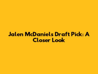 Jalen McDaniels' Draft Pick: A Closer Look