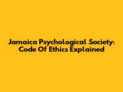 Jamaica Psychological Society: Code Of Ethics Explained