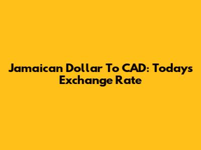 Jamaican Dollar To CAD: Today's Exchange Rate
