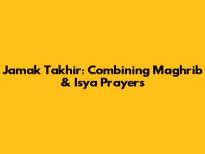 Jamak Takhir: Combining Maghrib & Isya Prayers