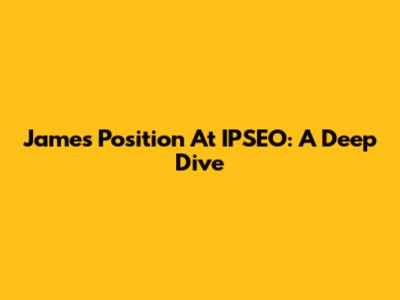 James' Position At IPSEO: A Deep Dive