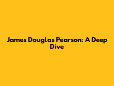 James Douglas Pearson: A Deep Dive
