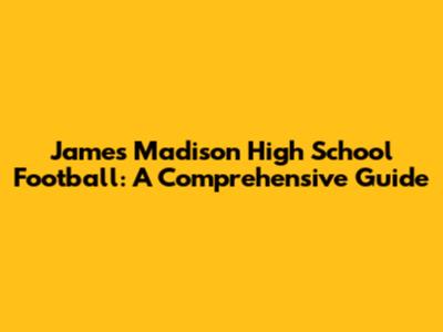 James Madison High School Football: A Comprehensive Guide
