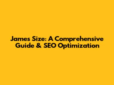 James Size: A Comprehensive Guide & SEO Optimization