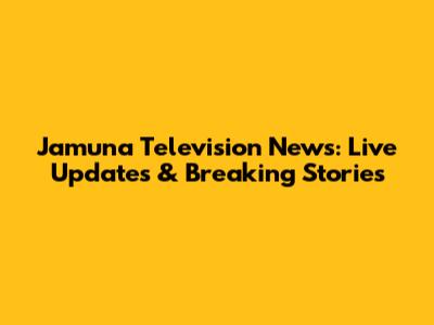 Jamuna Television News: Live Updates & Breaking Stories