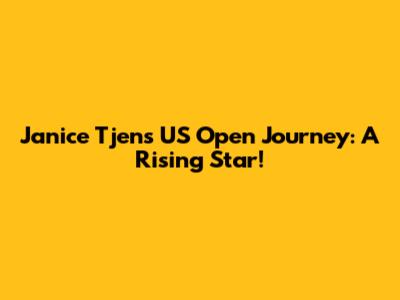 Janice Tjen's US Open Journey: A Rising Star!