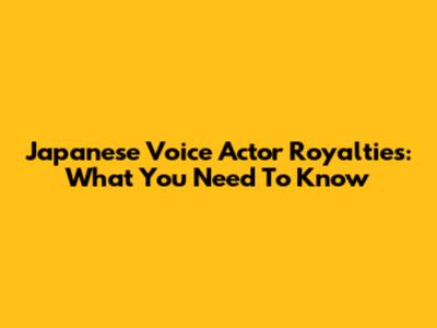 Japanese Voice Actor Royalties: What You Need To Know