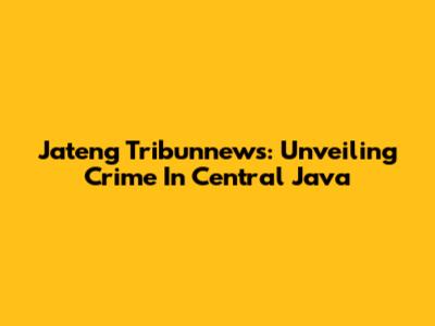 Jateng Tribunnews: Unveiling Crime In Central Java