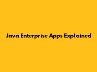 Java Enterprise Apps Explained
