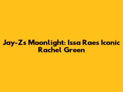Jay-Z's Moonlight: Issa Rae's Iconic Rachel Green