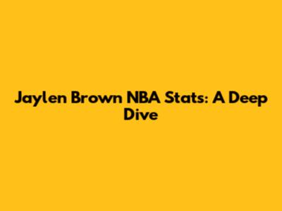 Jaylen Brown NBA Stats: A Deep Dive