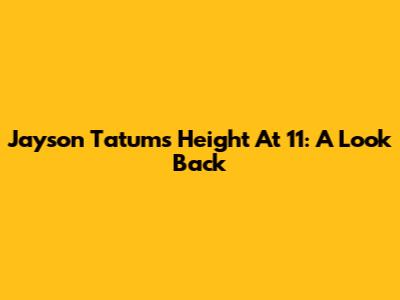 Jayson Tatum's Height At 11: A Look Back