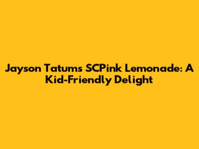 Jayson Tatum's SCPink Lemonade: A Kid-Friendly Delight