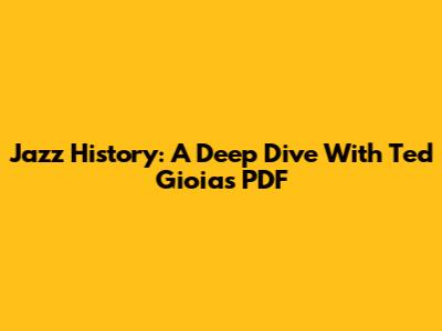 Jazz History: A Deep Dive With Ted Gioia's PDF