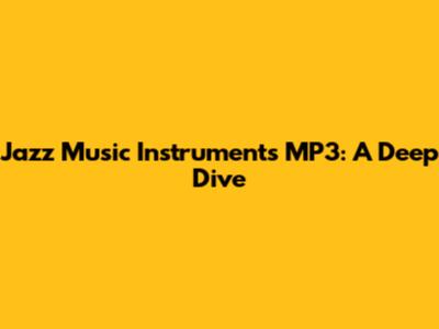 Jazz Music Instruments MP3: A Deep Dive