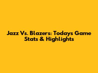 Jazz Vs. Blazers: Today's Game Stats & Highlights