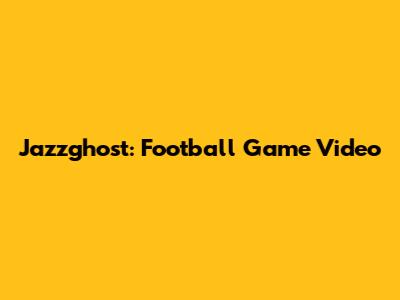 Jazzghost: Football Game Video