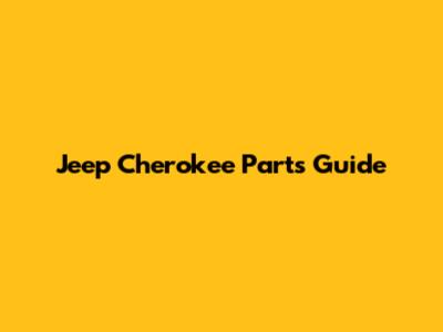 Jeep Cherokee Parts Guide