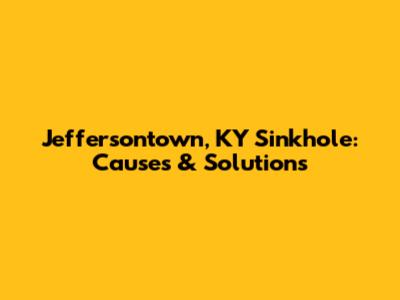 Jeffersontown, KY Sinkhole: Causes & Solutions