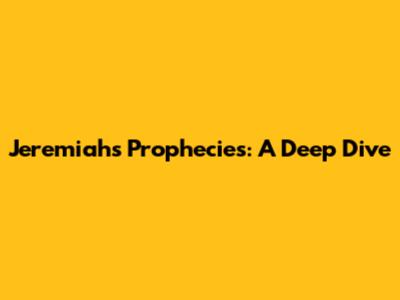Jeremiah's Prophecies: A Deep Dive