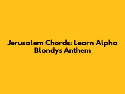 Jerusalem Chords: Learn Alpha Blondy's Anthem