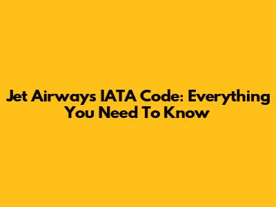 Jet Airways IATA Code: Everything You Need To Know