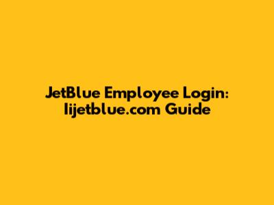 JetBlue Employee Login: Iijetblue.com Guide
