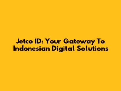 Jetco ID: Your Gateway To Indonesian Digital Solutions