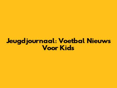 Jeugdjournaal: Voetbal Nieuws Voor Kids