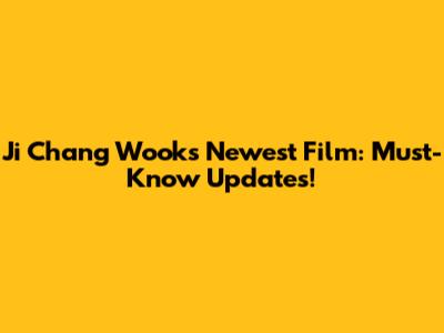 Ji Chang Wook's Newest Film: Must-Know Updates!