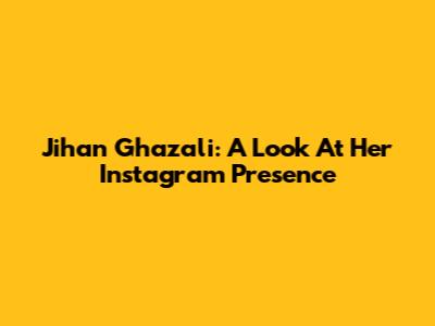 Jihan Ghazali: A Look At Her Instagram Presence