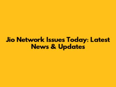Jio Network Issues Today: Latest News & Updates