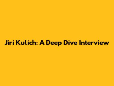 Jiri Kulich: A Deep Dive Interview