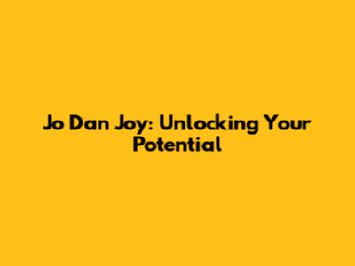 Jo Dan Joy: Unlocking Your Potential