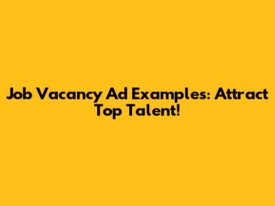 Job Vacancy Ad Examples: Attract Top Talent!