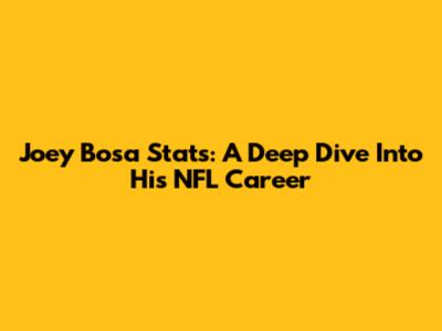 Joey Bosa Stats: A Deep Dive Into His NFL Career