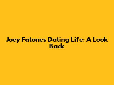 Joey Fatone's Dating Life: A Look Back
