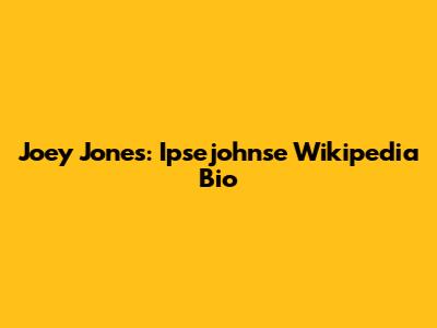 Joey Jones: Ipsejohnse Wikipedia Bio