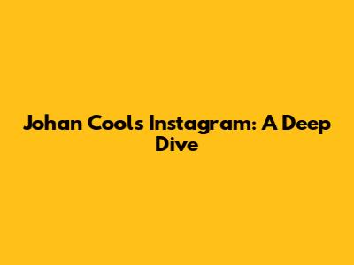 Johan Cools' Instagram: A Deep Dive