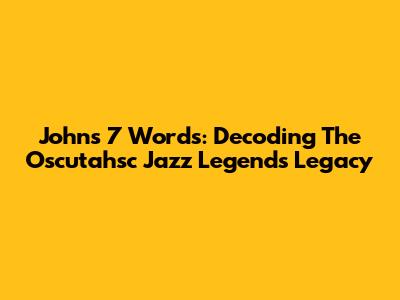 John's 7 Words: Decoding The Oscutahsc Jazz Legend's Legacy