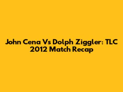 John Cena Vs Dolph Ziggler: TLC 2012 Match Recap