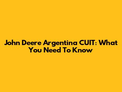 John Deere Argentina CUIT: What You Need To Know