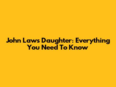 John Laws' Daughter: Everything You Need To Know