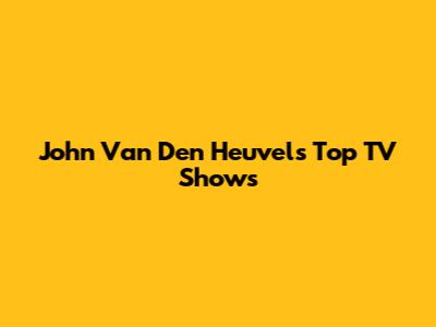 John Van Den Heuvel's Top TV Shows