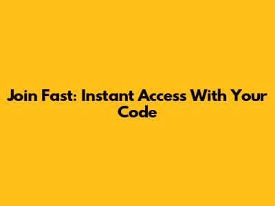 Join Fast: Instant Access With Your Code